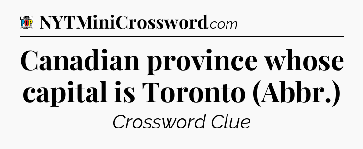 Canadian province whose capital is Toronto (Abbr.) Crossword Clue
