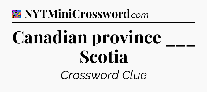Canadian province ___ Scotia Crossword Clue