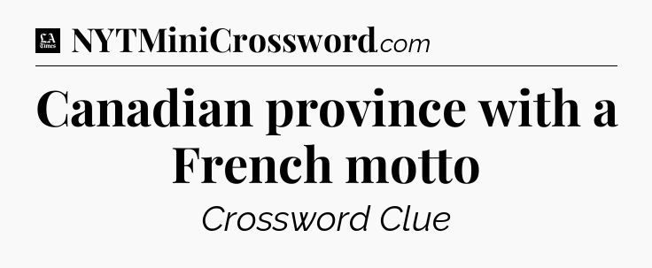 Canadian province with a French motto - LA Times Crossword