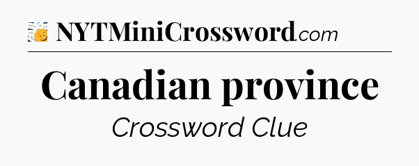 Canadian province - 7 Little Words