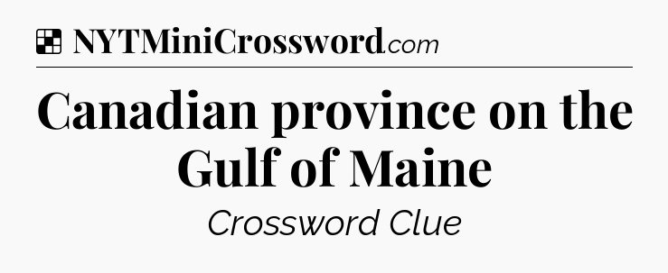 Solution: Canadian province on the Gulf of Maine - NYT Crossword