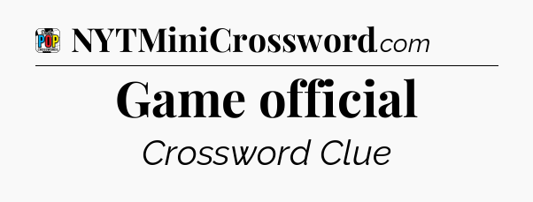 Game official Crossword Clue