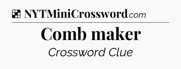 Solution: Comb maker - NYT Crossword