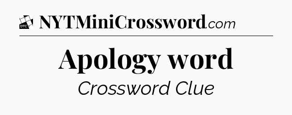 Apology word - Daily Themed Mini Crossword