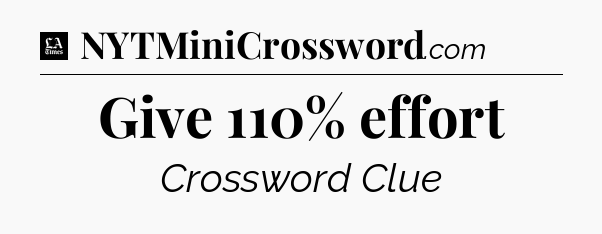 Give 110% effort - LA Times Crossword