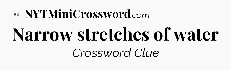 Narrow stretches of water - WSJ Crossword