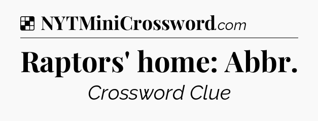 Solution: Raptors' home: Abbr - NYT Crossword