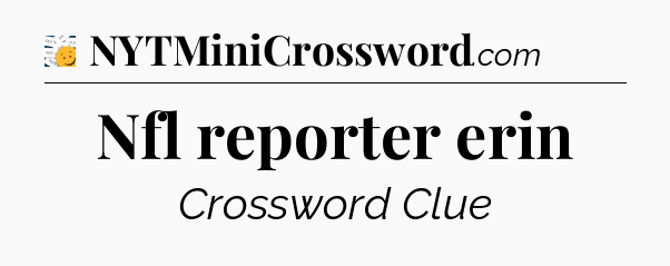 Nfl reporter erin - 7 Little Words