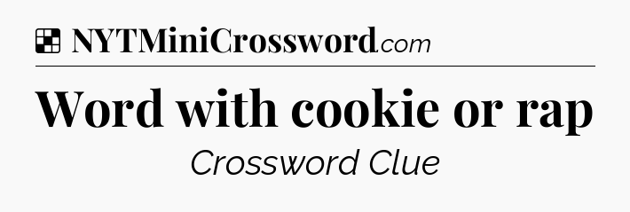 Solution: Word with cookie or rap - NYT Crossword