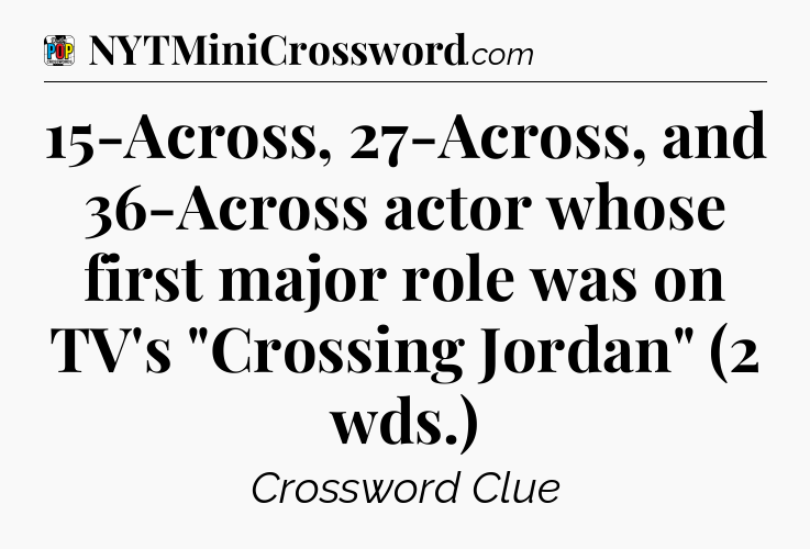 15-Across, 27-Across, and 36-Across actor whose first major role was on TV's 