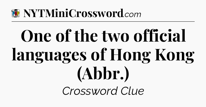 One of the two official languages of Hong Kong (Abbr.) Crossword Clue