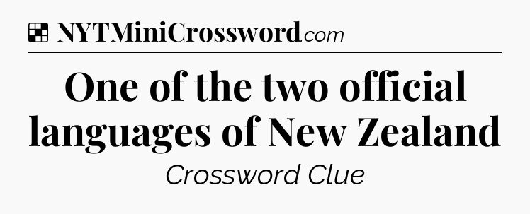Solution: One of the two official languages of New Zealand - NYT Crossword