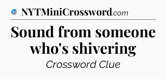 Sound from someone who's shivering Crossword Clue