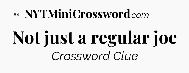 Not just a regular joe - WSJ Crossword