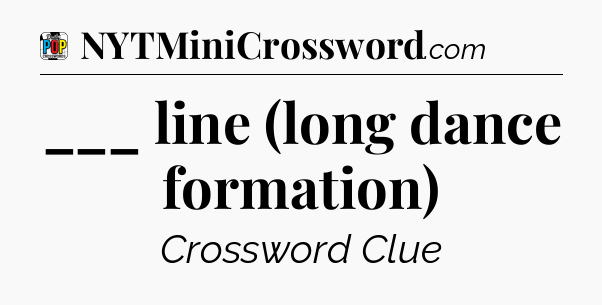___ line (long dance formation) Crossword Clue