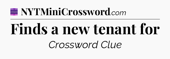 Finds a new tenant for - Thomas Joseph Crossword
