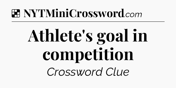 Solution: Athlete's goal in competition - NYT Crossword