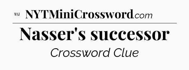 Nasser's successor - WSJ Crossword