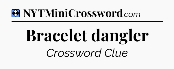 Solution: Bracelet dangler - NYT Mini Crossword