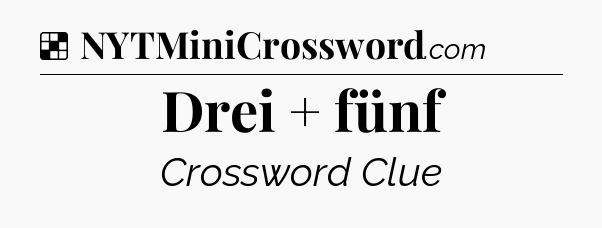 Solution: Drei + fünf - NYT Crossword