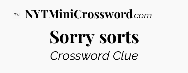 Sorry sorts - WSJ Crossword