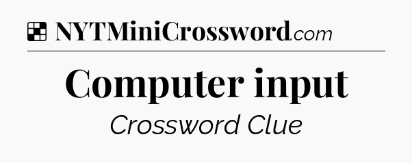 Solution: Computer input - NYT Crossword