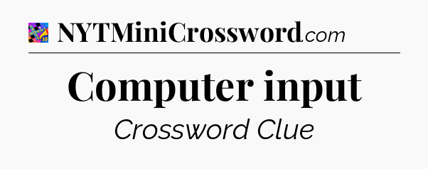 Computer input Crossword Clue