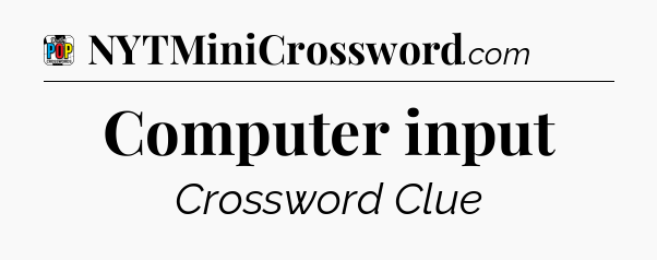 Computer input Crossword Clue
