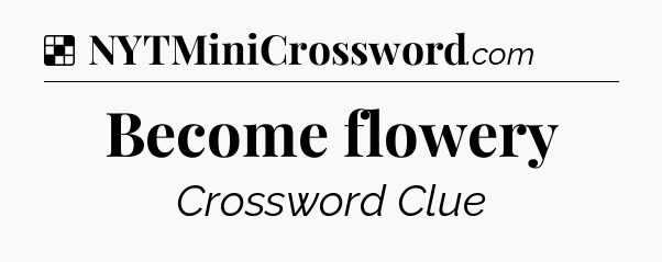 Solution: Become flowery - NYT Crossword