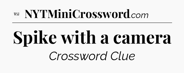 Spike with a camera - WSJ Crossword