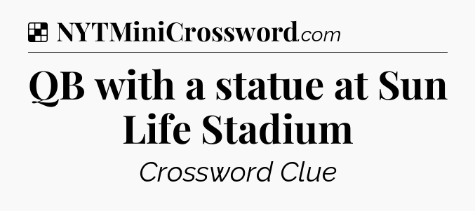 Solution: QB with a statue at Sun Life Stadium - NYT Crossword