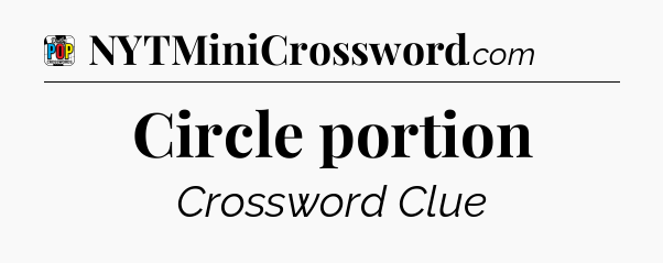Circle portion Crossword Clue