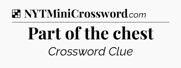 Solution: Part of the chest - NYT Crossword
