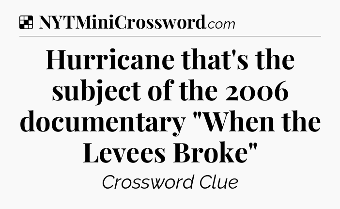 Solution: Hurricane that's the subject of the 2006 documentary 