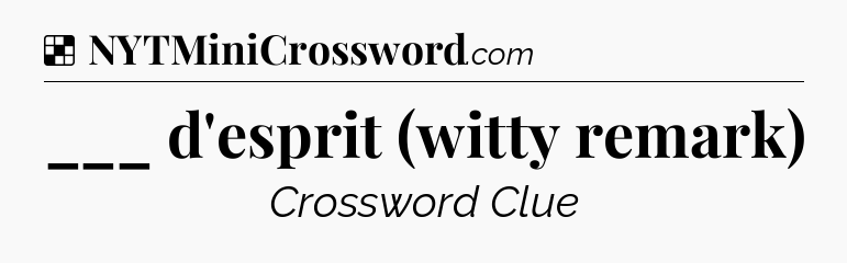Solution: ___ d'esprit (witty remark) - NYT Crossword