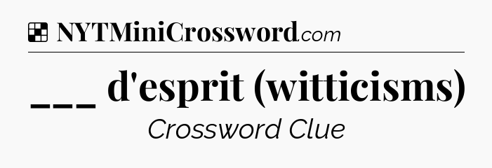 Solution: ___ d'esprit (witticisms) - NYT Crossword