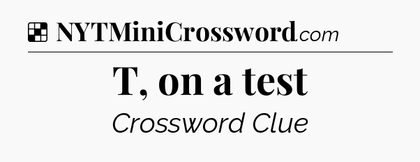 Solution: T, on a test - NYT Crossword