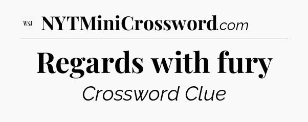 Regards with fury - WSJ Crossword