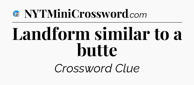 Landform similar to a butte Crossword Clue