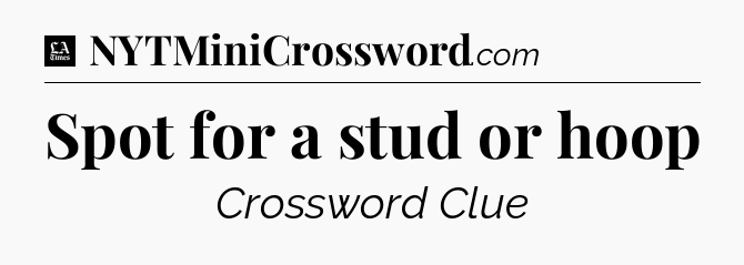 Spot for a stud or hoop - LA Times Crossword
