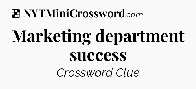 Solution: Marketing department success - NYT Crossword