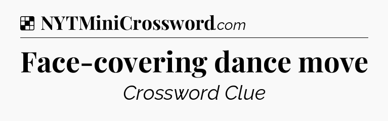 Solution: Face-covering dance move - NYT Crossword
