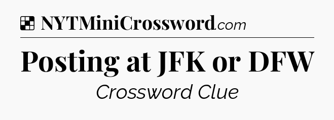 Solution: Posting at JFK or DFW - NYT Crossword