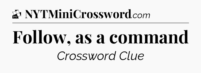 Follow, as a command - Daily Themed Classic Crossword
