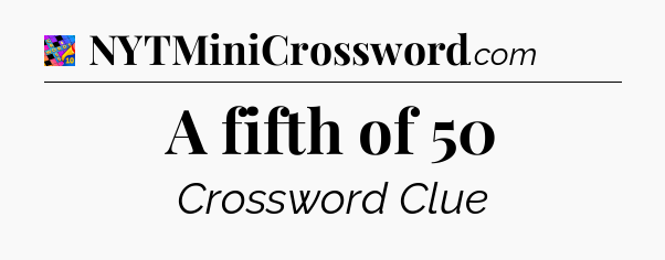 A fifth of 50 Crossword Clue