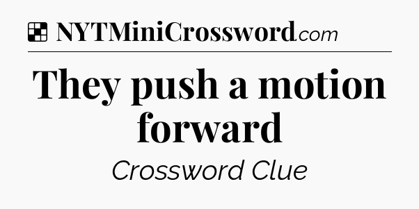 Solution: They push a motion forward - NYT Crossword