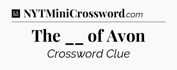 The __ of Avon - LA Times Crossword