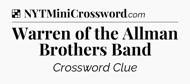 Solution: Warren of the Allman Brothers Band - NYT Crossword
