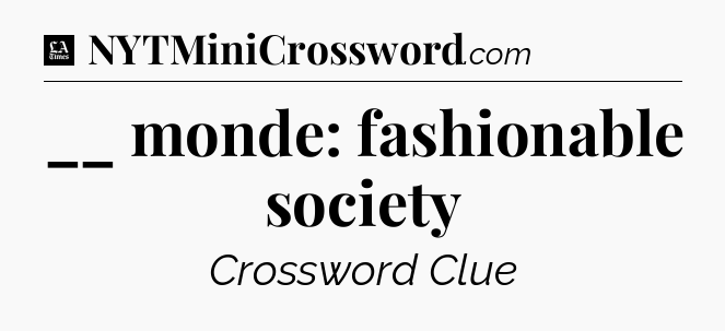__ monde: fashionable society - LA Times Crossword