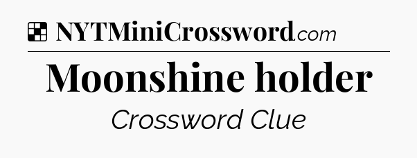 Solution: Moonshine holder - NYT Crossword